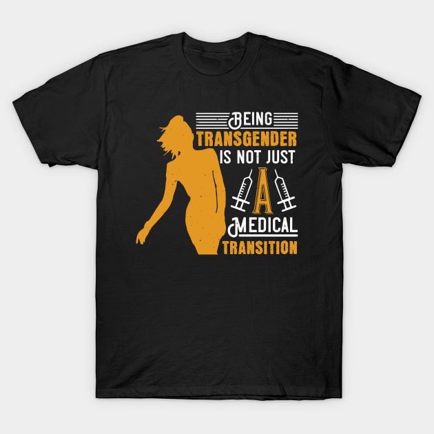 Medicine Being Transgender No Transition T-Shirt by NoPlanB